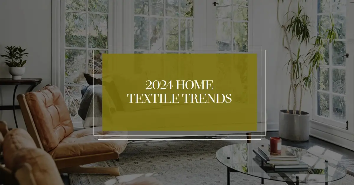 The Hottest Home Textile Trends for 2024
