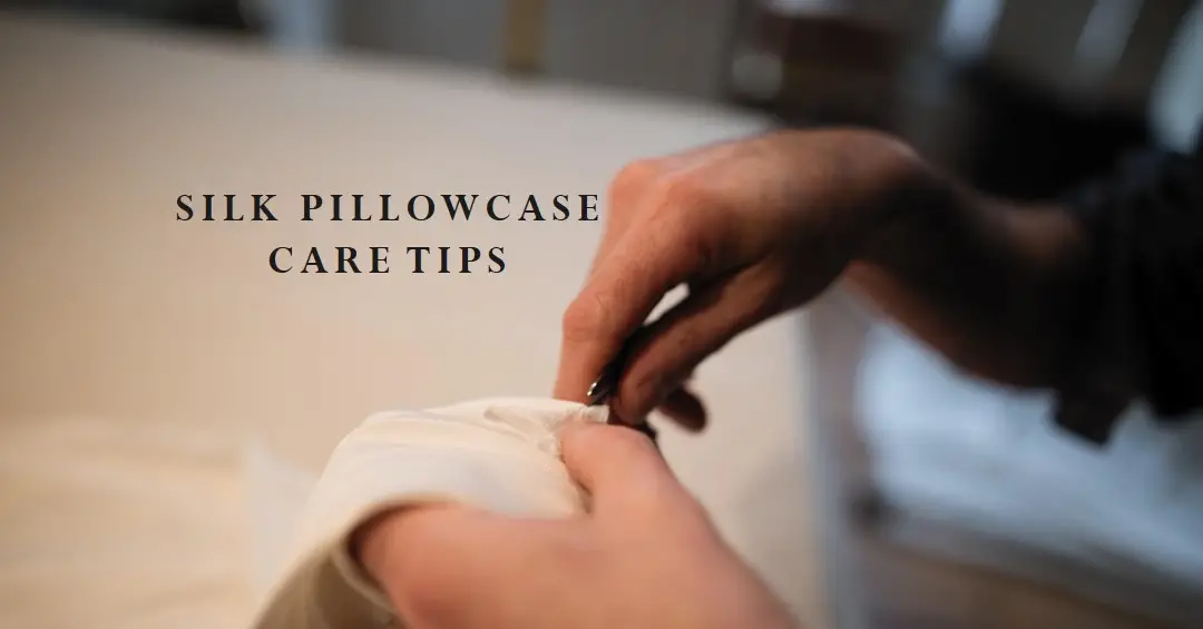 How to Care for Silk Pillowcases